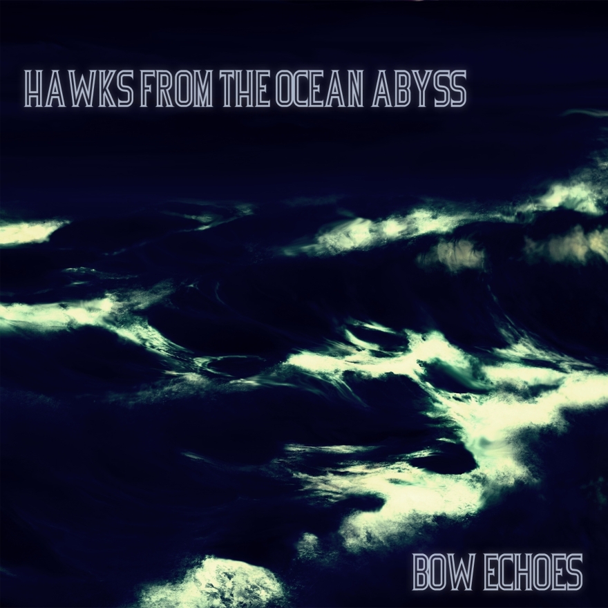 Hawks From The Ocean Abyss - Bow Echoes
