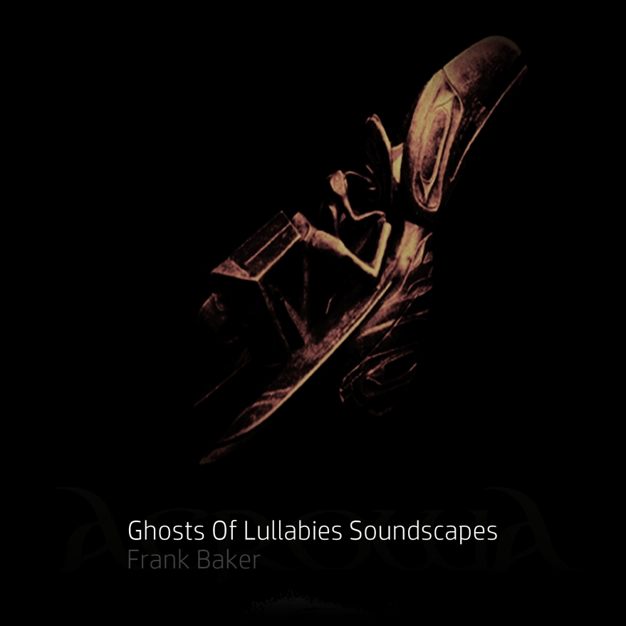 Frank Baker - Ghosts Of Lullabies Soundscapes