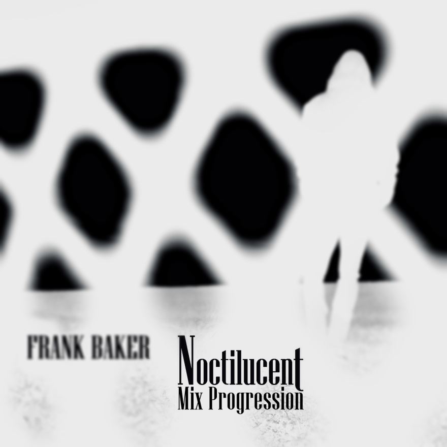 Frank Baker - Noctilucent Mix Progression