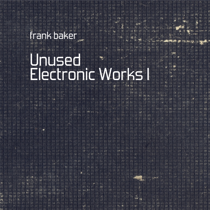 Frank Baker - Unused Electronic Works I