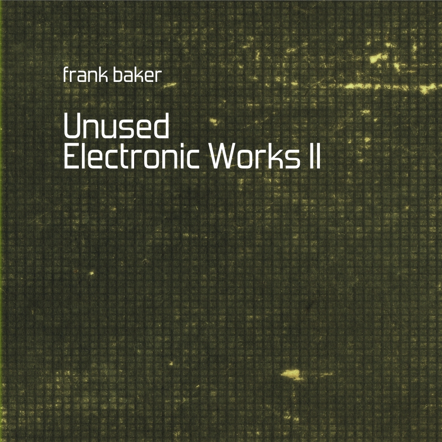 Frank Baker - Unused Electronic Works II